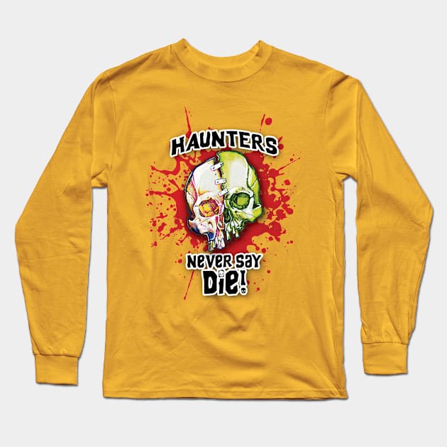 Haunters Never Say Die Long Sleeve T-Shirt by ArtGuyDesigns